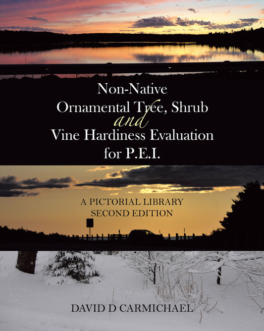 Non-Native Ornamental Tree, Shrub and Vine Hardiness Evaluation for P.E.I.: A Pictorial Library Second Edition